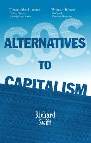 SOS Alternatives to Capitalism:  A discussion with Richard Swift