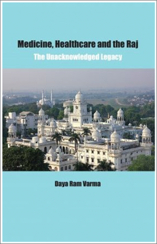 Medicine, Healthcare and the Raj. The Unacknowledged Legacy