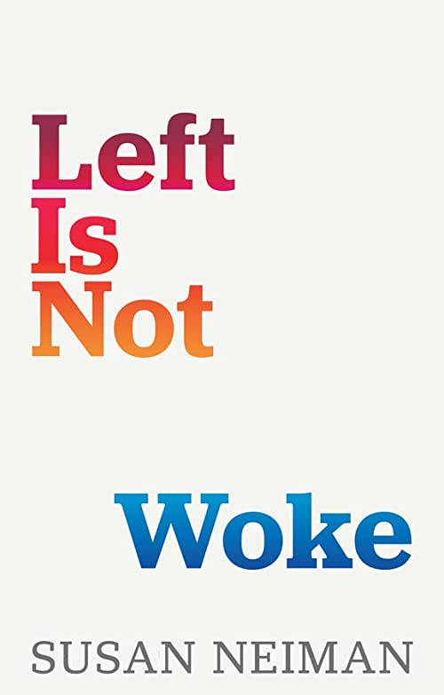 Left Is Not Woke, by Susan Neiman, Polity Press, 2023